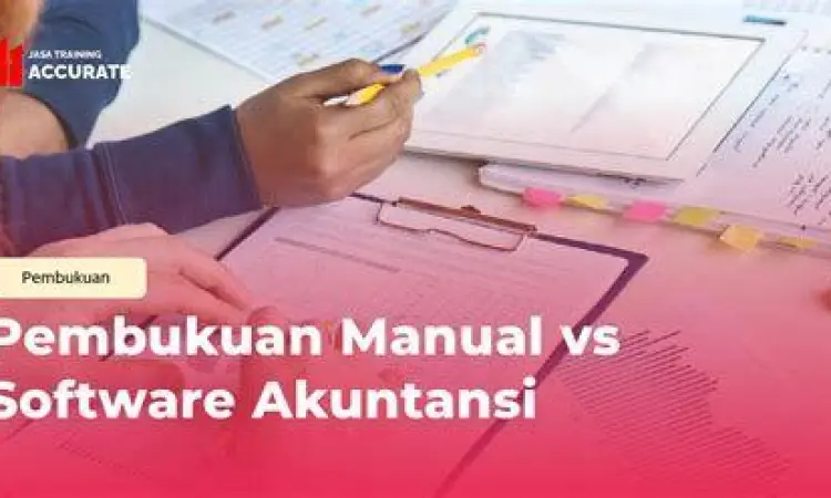 Akuntansi Manual vs Software Perbandingan pencatatan akuntansi manual dan software