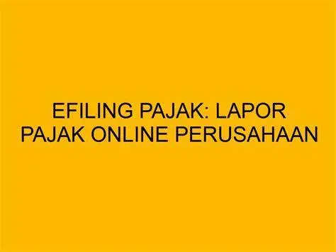 Pelaporan Pajak Online Proses pelaporan pajak online melalui e-filing