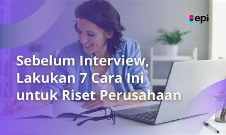 Riset Perusahaan Sebelum Wawancara Kandidat melakukan riset profil perusahaan sebelum wawancara
